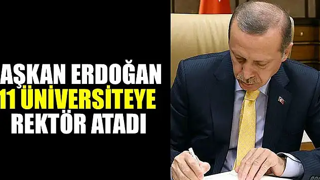 Cumhurbaşkanı Erdoğan 11 üniversiteye rektör atadı