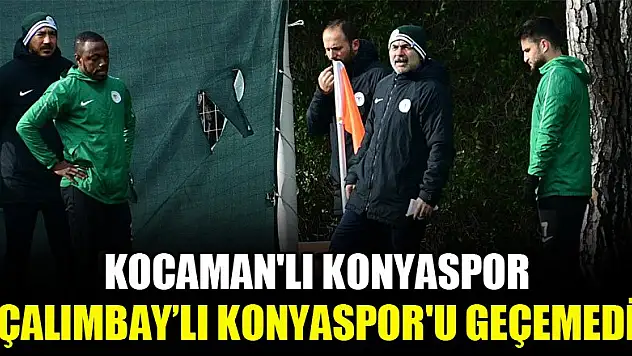 Kocaman'lı Konyaspor, Çalımbay'lı Konyaspor'u geçemedi