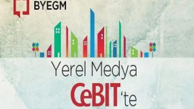 BYEGM 40 yerel medya ile CEBIT'e katılıyor