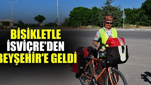 Bisikletle İsviçre'den Beyşehir'e geldi
