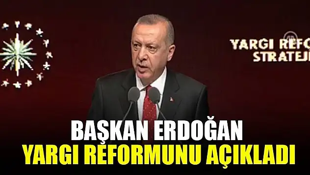 Başkan Erdoğan Yargı Reformunu açıkladı