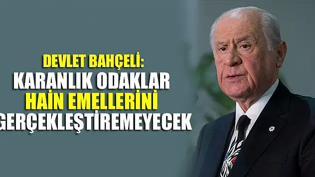Bahçeli: Karanlık odaklar hain emellerini gerçekleştiremeyecek