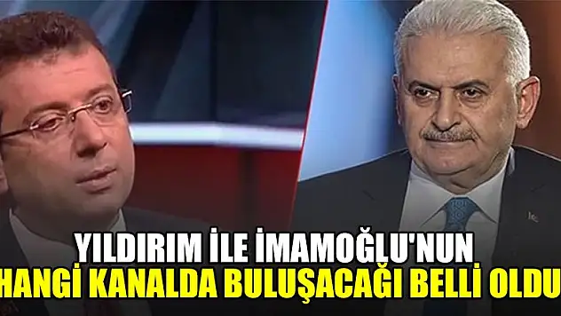 Yıldırım ile İmamoğlu'nun hangi kanalda buluşacağı belli oldu
