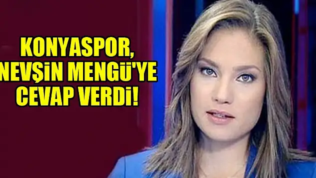 Konyaspor, Nevşin Mengü'ye cevap verdi!