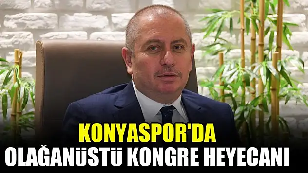 Konyaspor'da olağanüstü kongre heyecanı