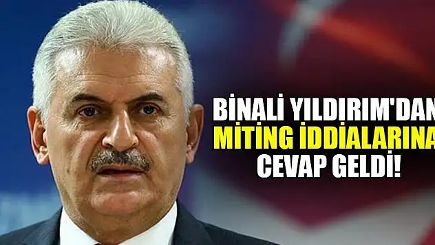 Binali Yıldırım'dan miting iddialarına cevap!