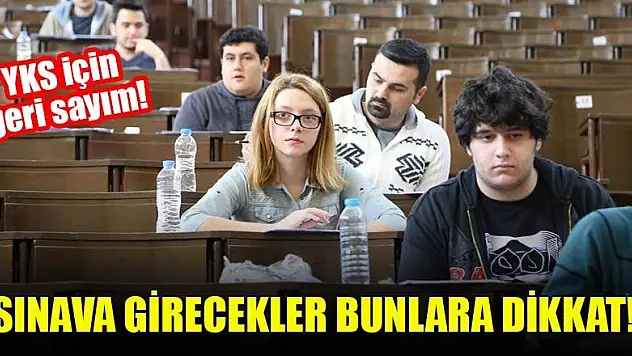 YKS için geri sayım! Sınava girecekler bunlara dikkat!