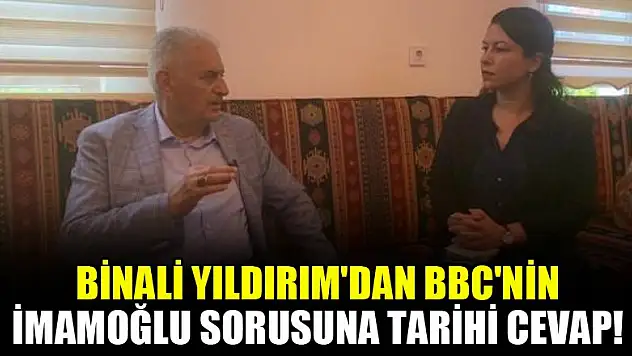Binali Yıldırım'dan BBC'nin İmamoğlu sorusuna tarihi cevap!