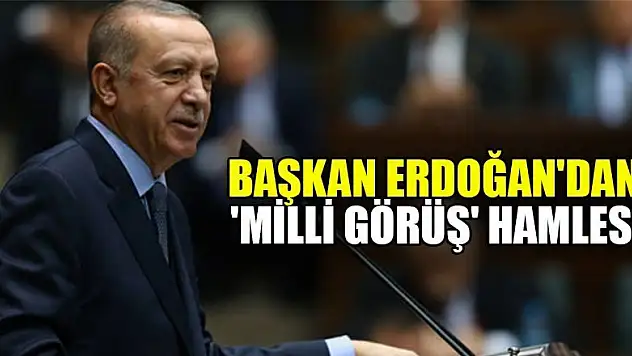 Başkan Erdoğan'dan  'Milli Görüş' hamlesi