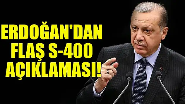 Erdoğan'dan flaş S-400 açıklaması!
