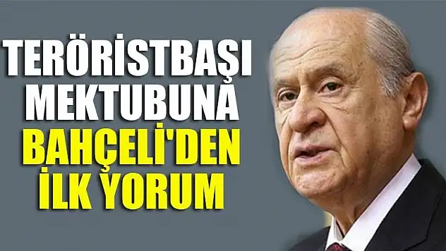 Teröristbaşı Öcalan'ın mektubuna Bahçeli'den ilk yorum