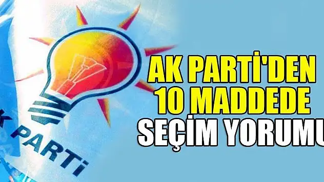 İstanbul seçimleri sonrasında AK Parti'den 10 maddede seçim yorumu
