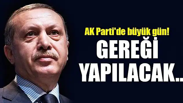 AK Parti'de büyük gün! Gereği yapılacak...