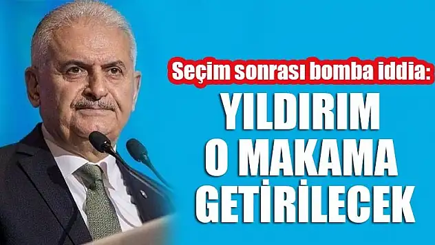 Seçim sonrası bomba iddia: Binali Yıldırım o makama getirilecek