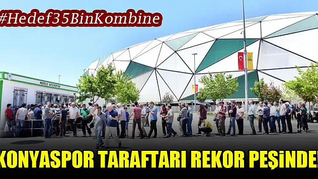 Konyaspor taraftarı rekor peşinde! Hedef 35 bin kombine