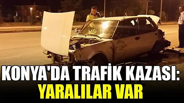 Konya'da trafik kazası:  Yaralılar var
