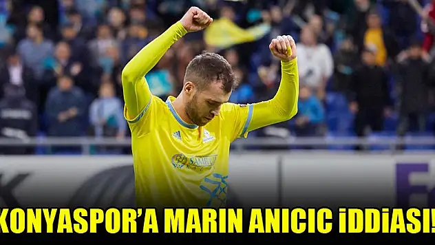 Konyaspor için Marin Anicic iddiası!