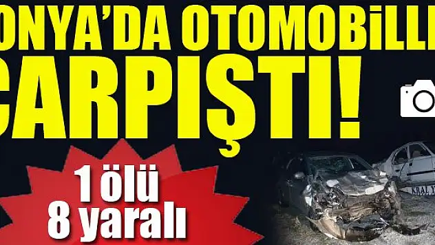 Konya'da otomobiller çarpıştı: 1 ölü, 8 yaralı