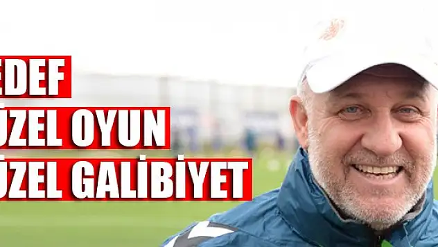 Hedef güzel oyunla güzel galibiyet