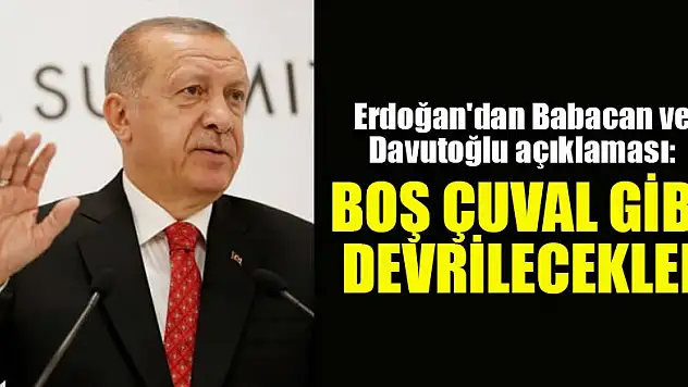 Erdoğan'dan Babacan ve Davutoğlu açıklaması: Boş çuval gibi devrilecekler