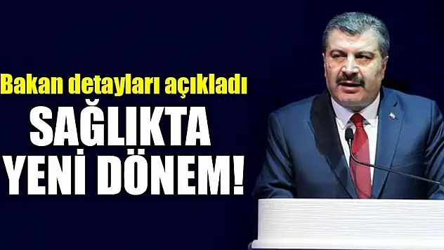 Sağlıkta yeni dönem! Bakan detayları açıkladı