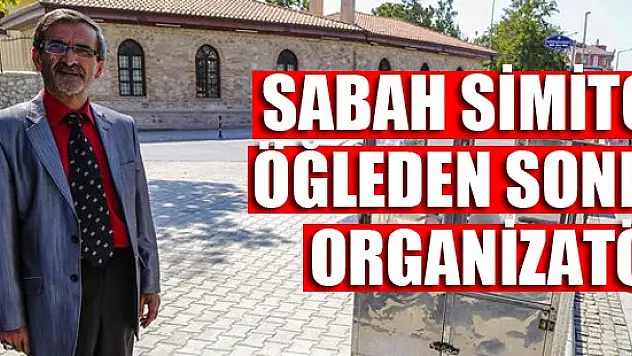 Sabah simitçi, öğleden sonra organizatör