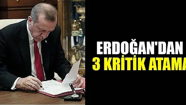 Başkan Erdoğan'dan 3 kritik atama