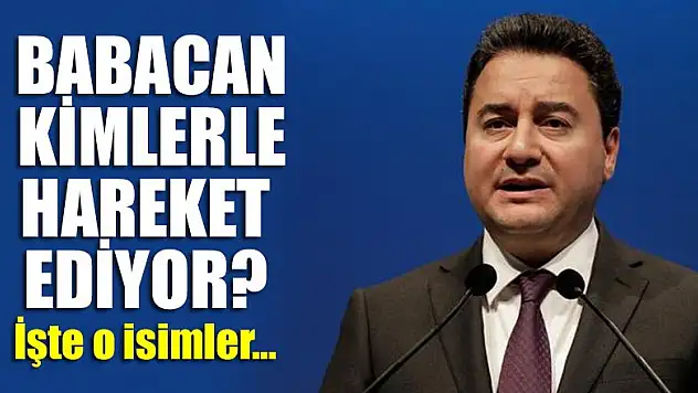 Babacan kimlerle hareket ediyor? İşte o isimler…