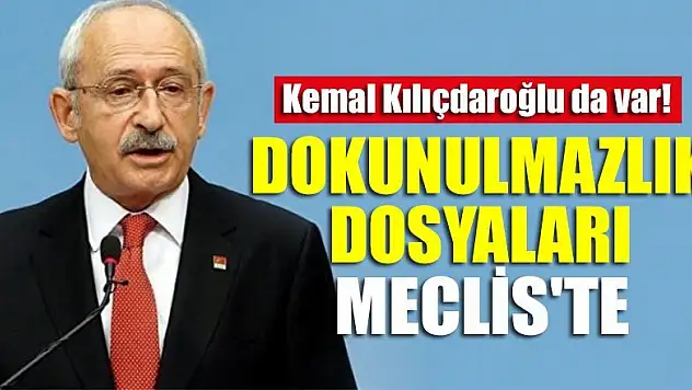 Dokunulmazlık dosyaları Meclis'e geldi! Aralarında Kemal Kılıçdaroğlu da var