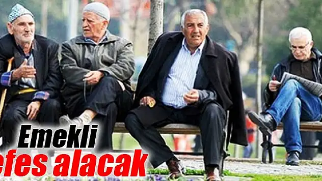 Emekli nefes alacak!