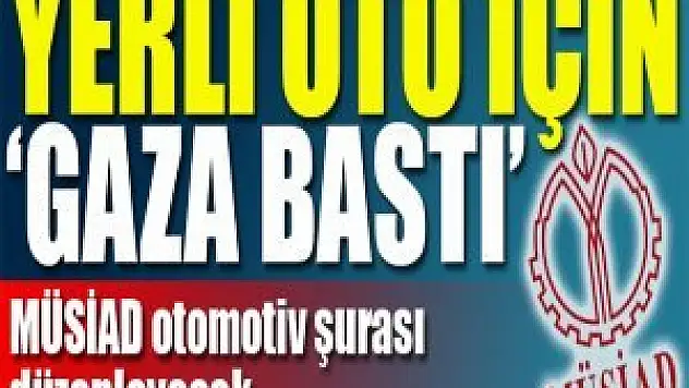 MÜSİAD yerli oto için 'gaza bastı'