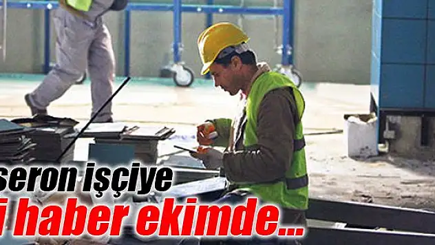 Taşeron işçiye iyi haber