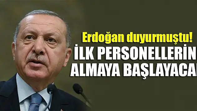 Erdoğan duyurmuştu! İlk personellerini almaya başlayacak