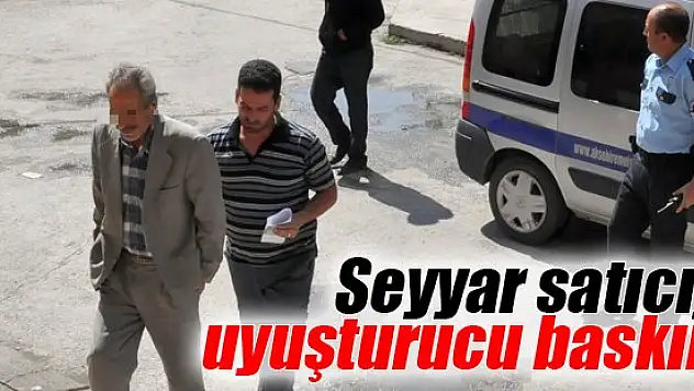 Seyyar satıcıya uyuşturucu baskını