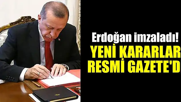 Cumhurbaşkanı Erdoğan imzaladı! Yeni kararlar Resmi Gazete'de