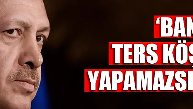 Erdoğan'ın 'bana ters köşe yapamazsın' dediği soru