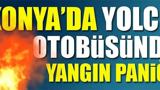 Yolcu otobüsünde yangın paniği