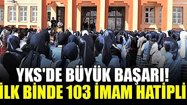 YKS'de büyük başarı! İlk binde 103 imam hatipli