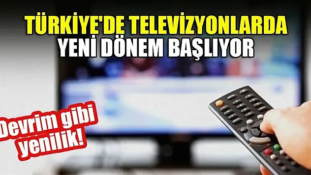 Devrim gibi yenilik! Türkiye'de televizyonlarda yeni dönem başlıyor