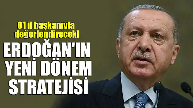 81 il başkanıyla değerlendirecek! Başkan Erdoğan'ın yeni dönem stratejisi