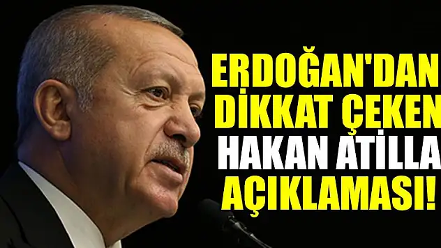 Erdoğan'dan dikkat çeken Hakan Atilla açıklaması!