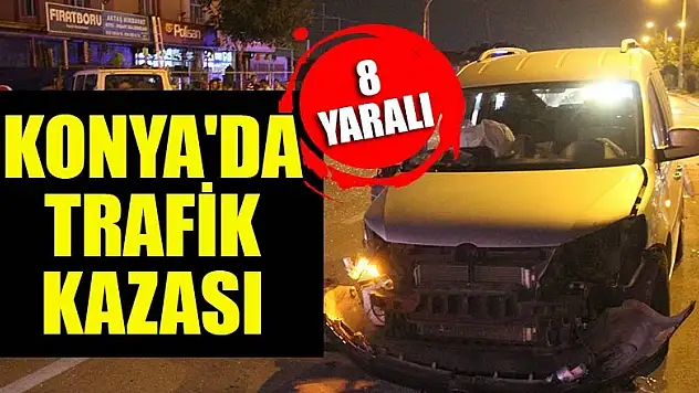 Konya'da trafik kazası: 8 yaralı