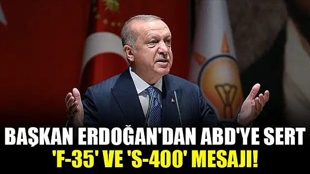 Başkan Erdoğan'dan ABD'ye sert 'F-35' ve 'S-400' mesajı!