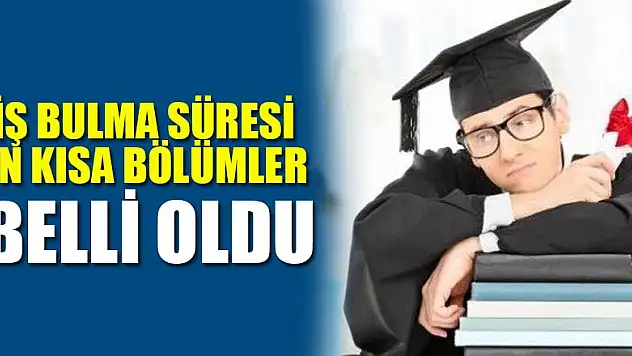 'İş Bulma Süresi' en kısa bölümler belli oldu