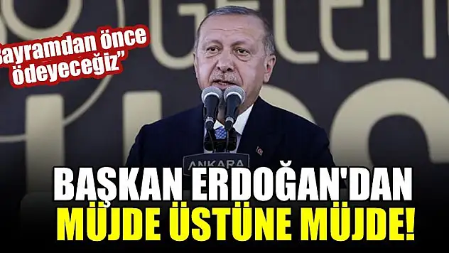 Cumhurbaşkanı Erdoğan'dan müjde üstüne müjde!