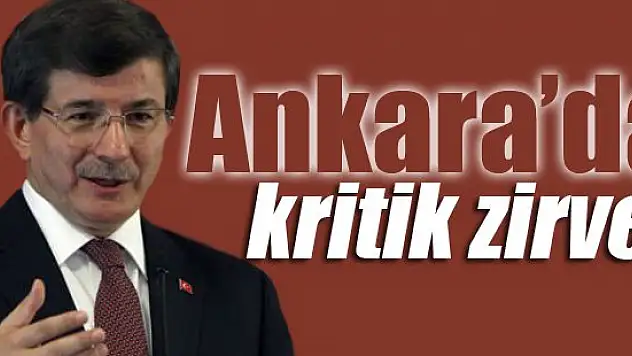 Ankara'da kritik zirve