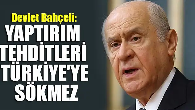 Devlet Bahçeli: Yaptırım tehditleri Türkiye'ye sökmez
