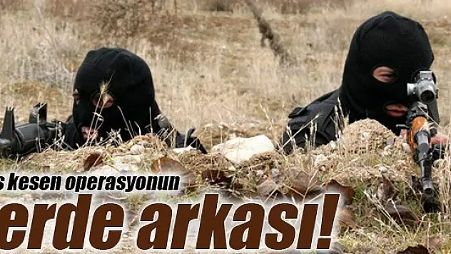 101 günlük nefes kesen operasyonun perde arkası