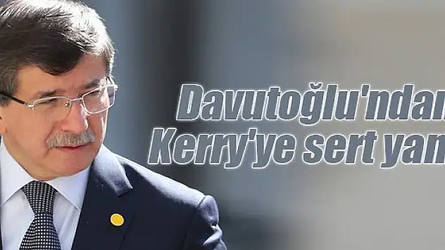 Davutoğlu'ndan Kerry'ye sert yanıt!