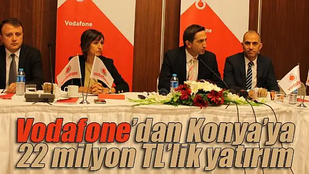 Vodafone'dan Konya'ya 22 milyon TL'lik yatırım
